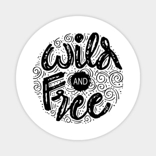 Wild And Free card. Hand lettering. Motivational quote. Magnet